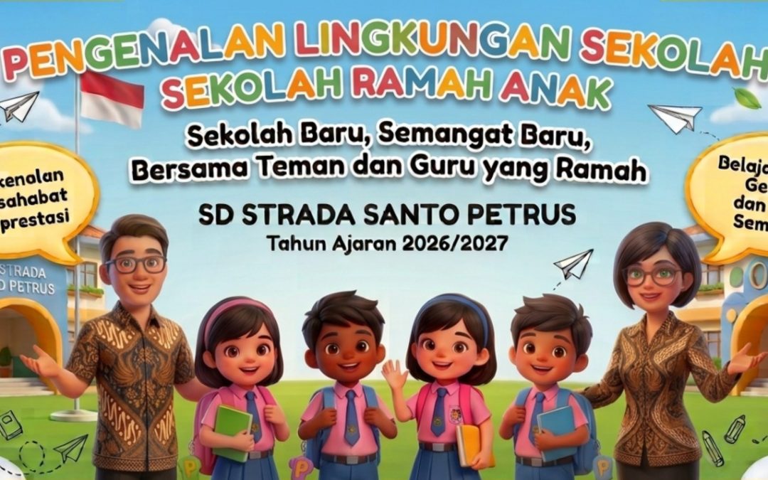 MPLS RAMAH SD STRADA SANTO PETRUS: Sekolah Baru, Semangat Baru, Bersama Teman dan Guru yang Ramah